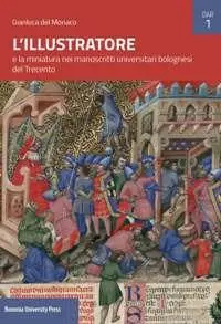 Spedito Oggi L‘Illustratore e la miniatura nei manoscritti universitari bolognesi del Trecento