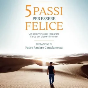 Più Venduto 5 passi per essere felice. Un cammino per imparare l‘arte del discernimento