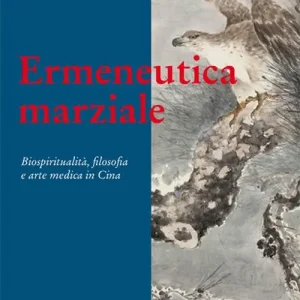 Ermeneutica marziale. Biospiritualità, filosofia e arte medica in Cina Quantità Limitata