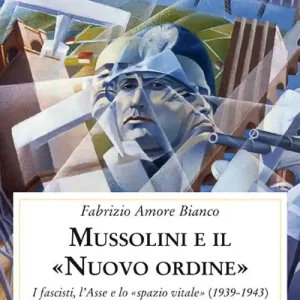 Soddisfatti O Rimborsati Mussolini e il "Nuovo ordine". I fascisti, l‘Asse e lo "spazio vitale" (1939-1943)