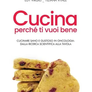 Promozione Cucina perché ti vuoi bene. Cucinare sano e gustoso in oncologia dalla ricerca scientifica alla tavola