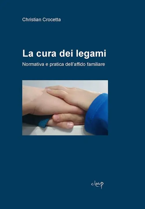 Nuovo Arrivo La cura dei legami. Normativa e pratica dell‘affido familiare