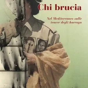Chi brucia. Nel Mediterraneo sulle tracce degli harraga Ultime Pezzi