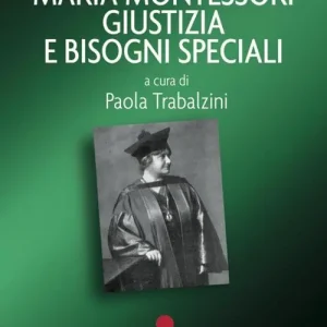Prezzo Conveniente Maria Montessori giustizia e bisogni speciali