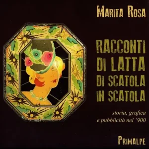 Nuova Collezione Racconti di latta. Di scatola in scatola. Storia, grafica e pubblicità nel ‘900. Ediz. a colori