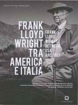 Frank Lloyd Wright tra America e Italia. Ediz. italiana e inglese Offerta Speciale