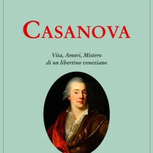 Soddisfatti O Rimborsati Casanova. Vita, amori, mistero di un libertino veneziano