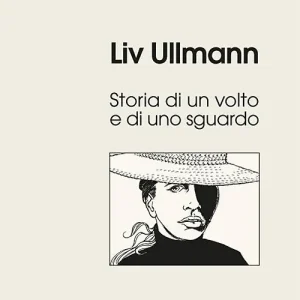 Occasione Imperdibile Liv Ullmann. Storia di un volto e di uno sguardo. Ediz. illustrata
