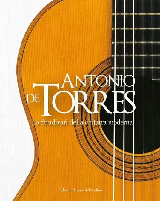 Antonio De Torres. Lo Stradivari della chitarra moderna. Ediz. italiana e inglese Economico