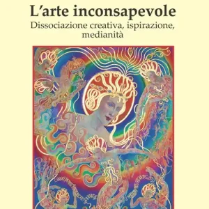 Ordina Subito L‘arte inconsapevole. Dissociazione creativa, ispirazione, medianità