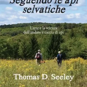 Consegna Rapida Seguendo le api selvatiche. L‘arte e la scienza dell‘andare a caccia di api