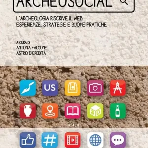 Archeosocial. L‘archeologia riscrive il web esperienze, strategie e buone pratiche Offerta Del Giorno