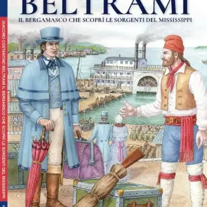 Giacomo Costantino Beltrami. Il bergamasco che scoprì le sorgenti del Mississippi Nuova Collezione