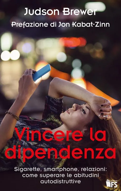 Vincere la dipendenza. Sigarette, smartphone, relazioni come superare le abitudini autodistruttive Soddisfatti O Rimborsati