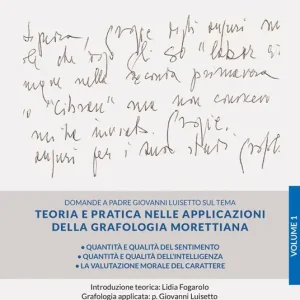 Teoria e pratica nelle applicazioni della grafologia morettiana. Vol. 1 Quantità e qualità del sentimento, quantità e qualità dell’intelligenza, la valutazione morale del carattere Ordina Subito