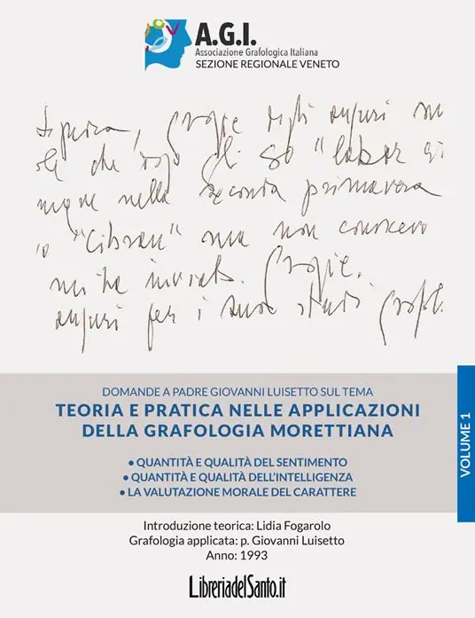 Teoria e pratica nelle applicazioni della grafologia morettiana. Vol. 1 Quantità e qualità del sentimento, quantità e qualità dell’intelligenza, la valutazione morale del carattere Ordina Subito