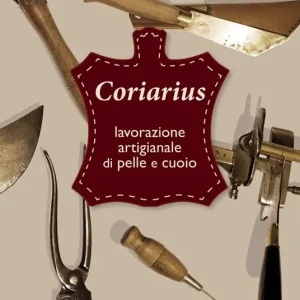 Quantità Limitata Coriarius. Lavorazione artigianale di pelle e cuoio. Ediz. italiana e francese