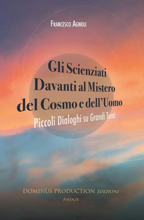 Gli scienziati davanti al mistero del cosmo e dell‘uomo. Piccoli dialoghi su grandi temi Sconto