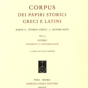 Corpus dei papiri storici greci e latini. Parte A. Storici greci. Vol. 1 3.1 Autori noti. Eforo. frammenti e testimonianze. Prezzo Ridotto