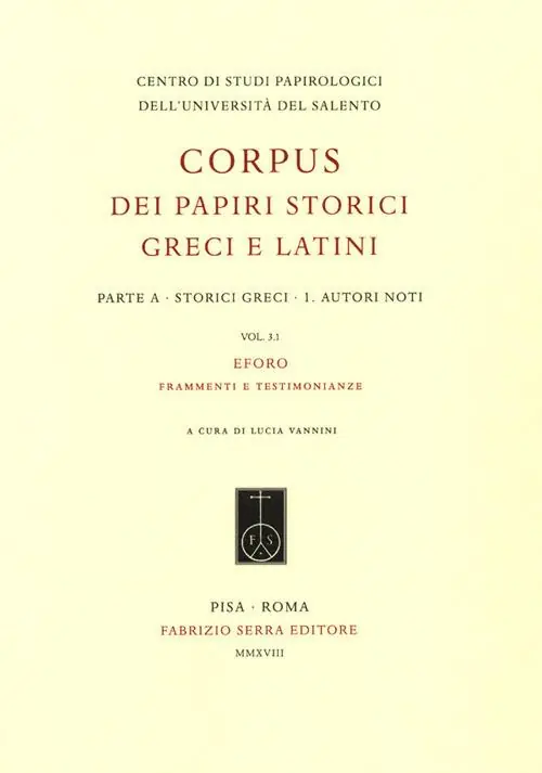 Corpus dei papiri storici greci e latini. Parte A. Storici greci. Vol. 1 3.1 Autori noti. Eforo. frammenti e testimonianze. Prezzo Ridotto