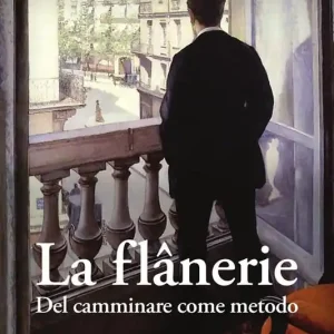 Consegna Rapida La flânerie. Del camminare come metodo