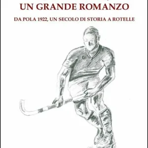 Offerta Lampo Hockey pista, un grande romanzo. Da Pola 1922, un secolo di storia a rotelle