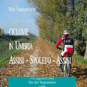 Vendita Finale Ciclovie in Umbria. Assisi-Spoleto-Assisi e le suggestioni della Via del Sagrantino e della Borgo Trevi-Fonti del Clitunno
