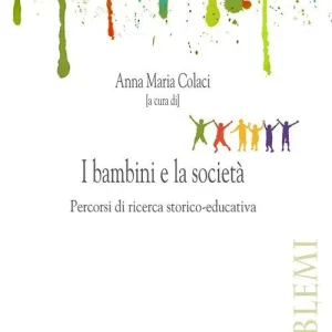 I bambini e la società. Percorsi di ricerca storico-educativa Più Venduto