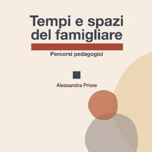 Affare Tempi e spazi del famigliare. Percorsi pedagogici