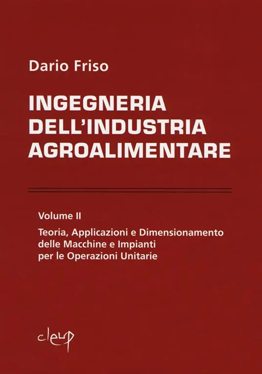 Ingegneria dell‘industria agroalimentare. Vol. 2 Teoria, applicazioni e dimensionamento delle macchine e impianti per le operazioni unitarie. Novità