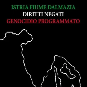 Istria, Fiume, Dalmazia. Diritti negati, genocidio programmato Solo Oggi