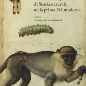 Ulisse Aldrovandi. Libri e immagini di Storia naturale nella prima Età moderna Bestseller
