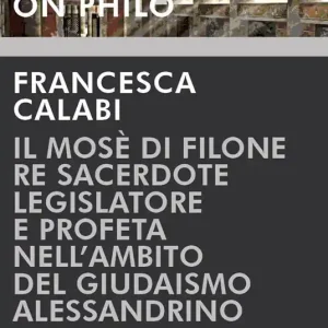 Il Mosè di Filone. Re sacerdote legislatore e profeta nell‘ambito del giudaismo alessandrino Consegna Rapida