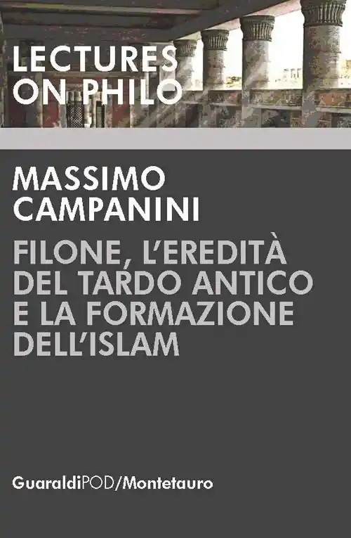 Filone, l‘eredità del tardo antico e la formazione dell‘Islam Super Prezzo