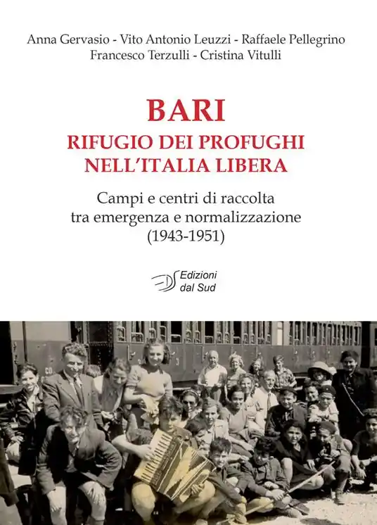 Bari rifugio dei profughi nell‘Italia libera. Campi e centri di raccolta tra emergenza e normalizzazione (1943-1951) Non Perdere