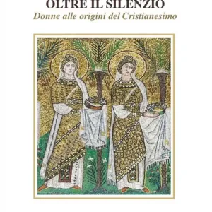 Oltre il silenzio. Donne alle origini del Cristianesimo Prezzo Basso