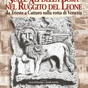 Must-Have Sulle ali della Bora nel ruggito del leone. Da Trieste a Cattaro sulla rotta di Venezia