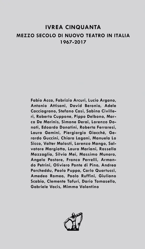 Ordina Subito Ivrea cinquanta. Mezzo secolo di Nuovo Teatro in Italia 1967-2017. Atti del Convegno (Genova, 5-7 maggio 2017)