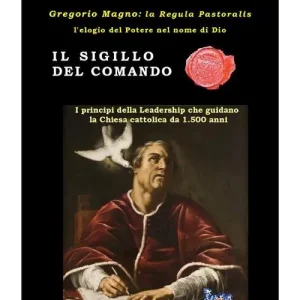 Non Perdere Il sigillo del comando. Gregorio Magno la «Regula Pastoralis», l‘elogio del potere nel nome di Dio