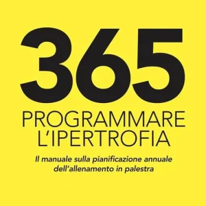 Ultima Occasione 365. Programmare l‘ipertrofia. Il manuale sulla pianificazione annuale dell’allenamento in palestra