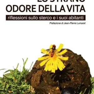 Lo strano odore della vita. Riflessioni sullo sterco e i suoi abitanti Occasione Imperdibile