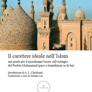 Il carattere ideale nell‘Islam. Una guida per il musulmano basata sull‘esempio del profeta Muhamman (pace e benedizione su di lui) Vendita Finale