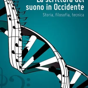 La scrittura del suono in occidente. Storia, filosofia, tecnica Offerta Speciale