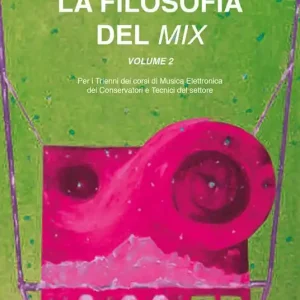 La filosofia del mix. Per i trienni dei corsi di musica elettronica dei conservatori e tecnici del settore. Vol. 2 Nuovo Arrivo