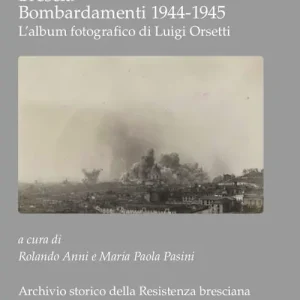 Offerta Lampo Brescia Bombardamenti aerei 1944-1945. L‘album fotografico di Luigi Orsetti. Ediz. illustrata