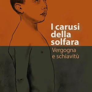 I carusi della solfara. Vergogna e schiavitù Prezzo Basso