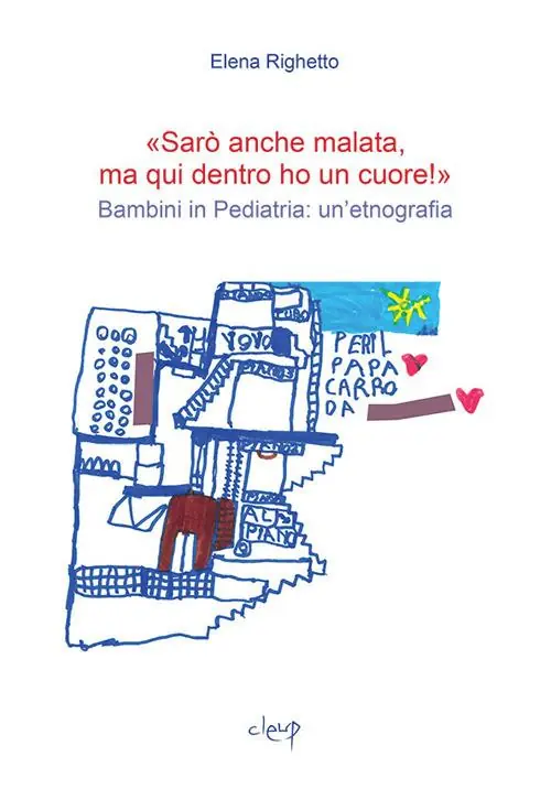 «Sarò anche malata ma qui dentro ho un cuore!». Bambini in pediatria un’etnografia Offerta Speciale