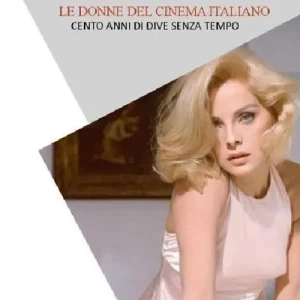 Offerta Del Giorno Le donne del cinema italiano. Cento anni di dive senza tempo