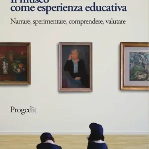 Il museo come esperienza educativa. Narrare, sperimentare, comprendere, valutare Occasione