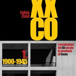 XXCO. L‘architettura del XX secolo in provincia di Como. Vol. 1 1900-1945 Ultimissimo Modello